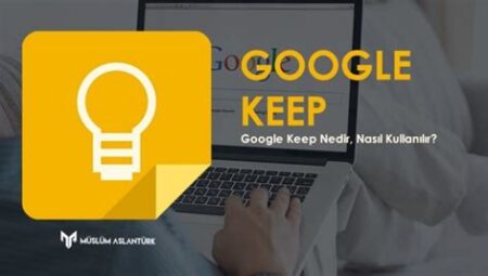 Google Keep Kullanımı Nasıl Yapılır?