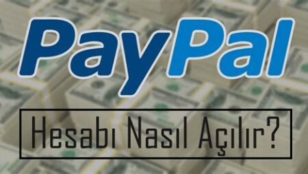 PayPal Hesabı Nasıl Açılır ve Kullanılır?